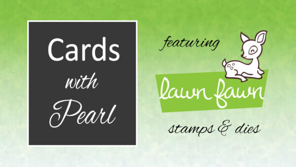 Cards with Pearl using Lawn Fawn stamps and dies