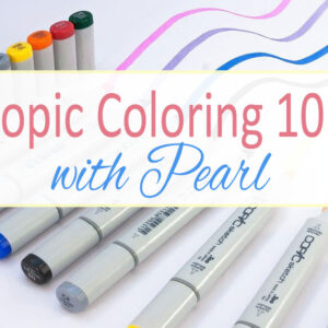 Copic Coloring 101 with Pearl