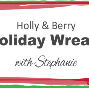 Holiday Wreath class with Stephanie