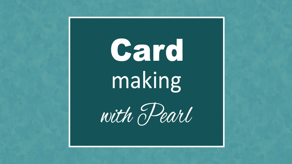 Card Making with Pearl
