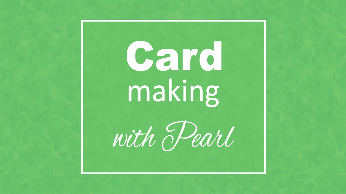 Card Making with Pearl
