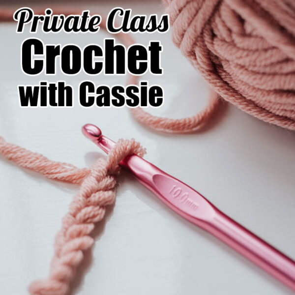 Private Crochet Class with Cassie