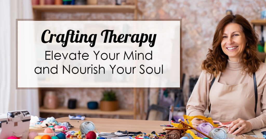 Crafting Therapy: Elevate Your Mind and Nourish Your Soul