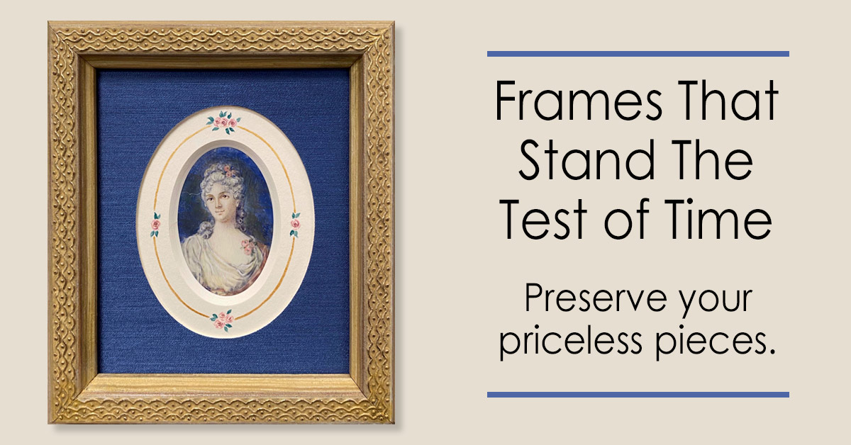 Precious Art & Heirlooms Framed to Last