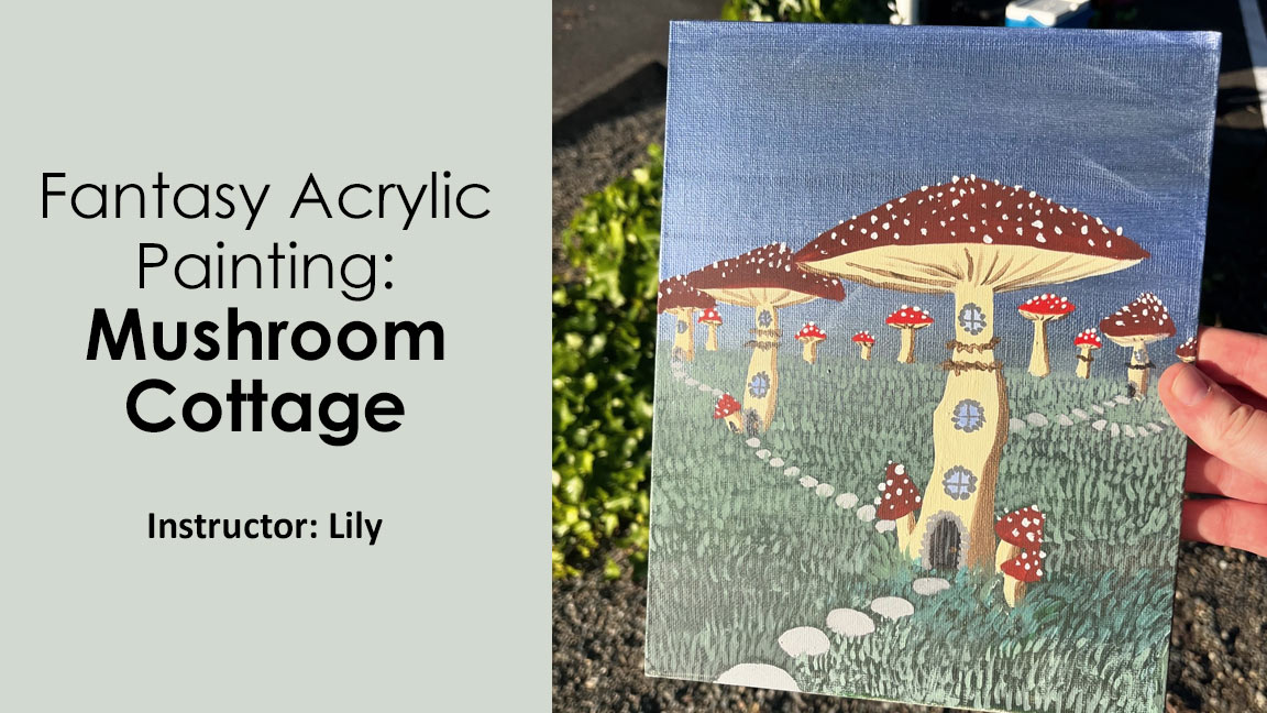 Class: Acrylic Painting: Mushroom Cottage