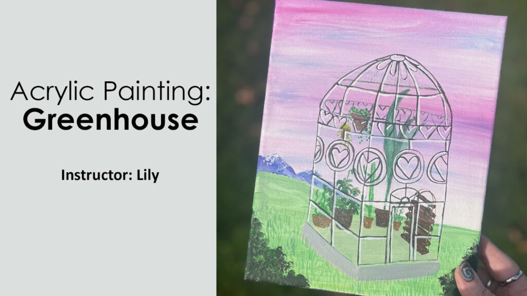 Class: Acrylic Painting Greenhouse