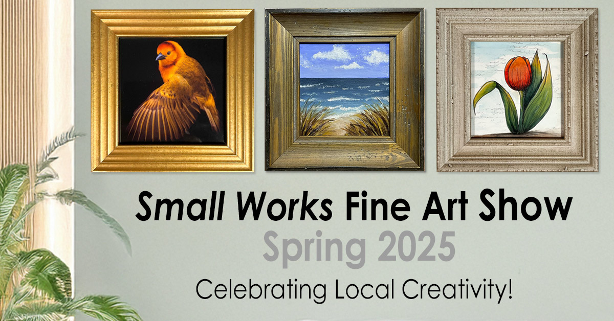 Small Works Fine Art Show 2025 - Ben Franklin Crafts & Frame Shop