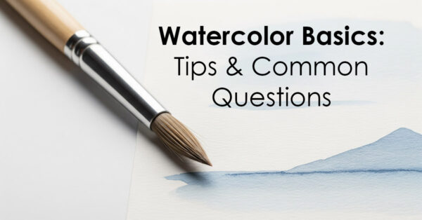 Watercolor Painting Basics: Tips & Common Questions